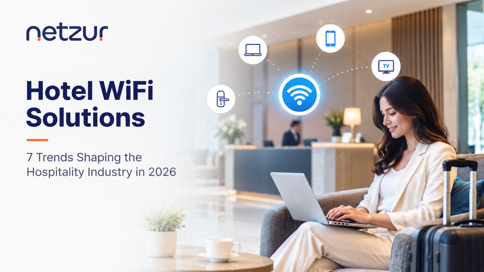 Hotel WiFi Solutions: 7 Trends Shaping the Hospitality Industry in 2026